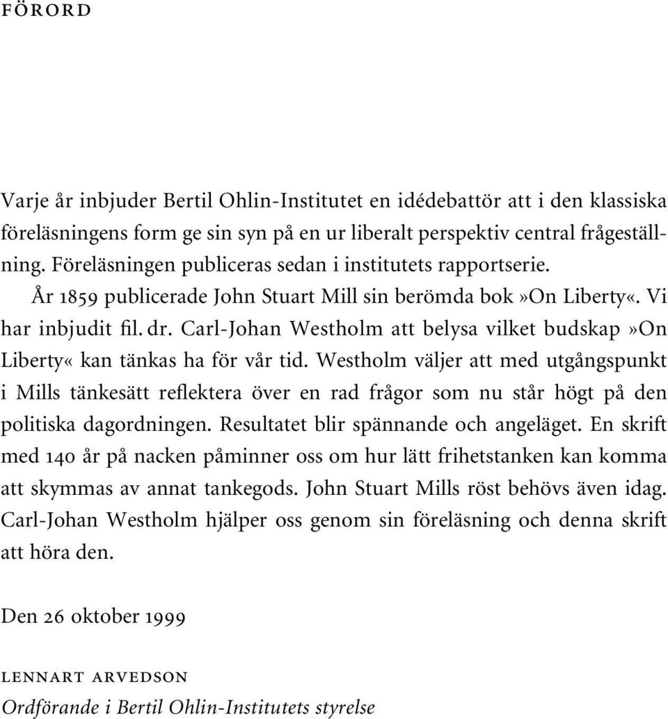 Carl-Johan Westholm att belysa vilket budskap»on Liberty«kan tänkas ha för vår tid.