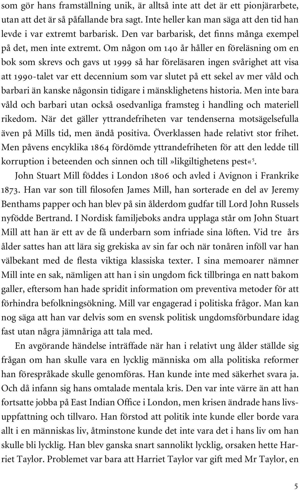 Om någon om 140 år håller en föreläsning om en bok som skrevs och gavs ut 1999 så har föreläsaren ingen svårighet att visa att 1990-talet var ett decennium som var slutet på ett sekel av mer våld och