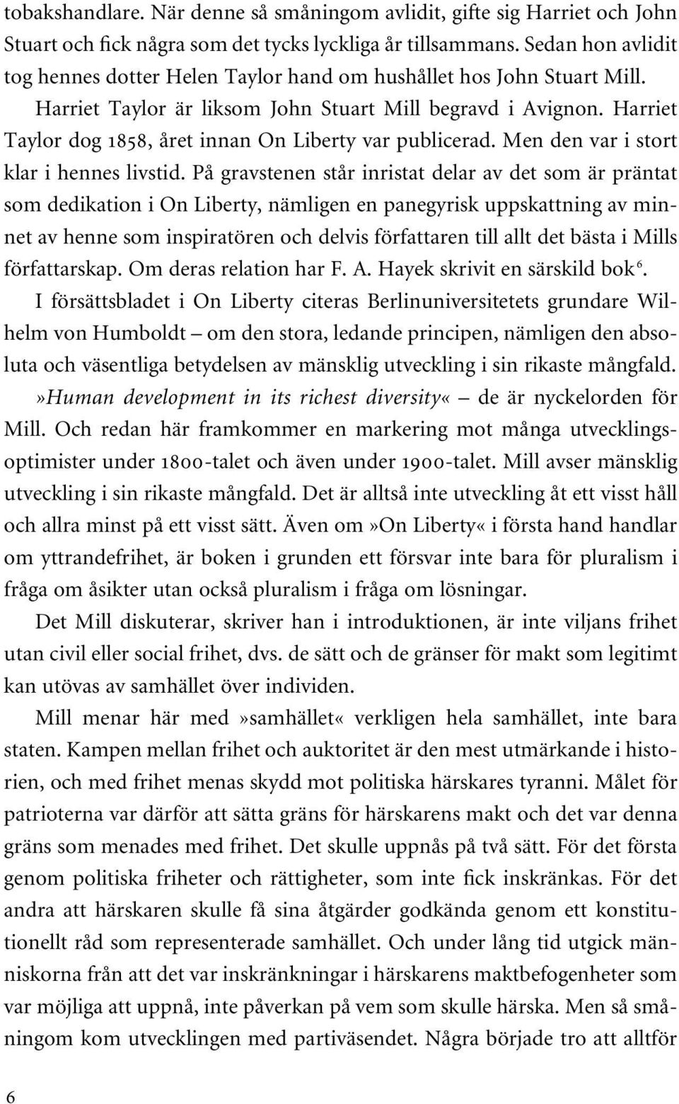 Harriet Taylor dog 1858, året innan On Liberty var publicerad. Men den var i stort klar i hennes livstid.