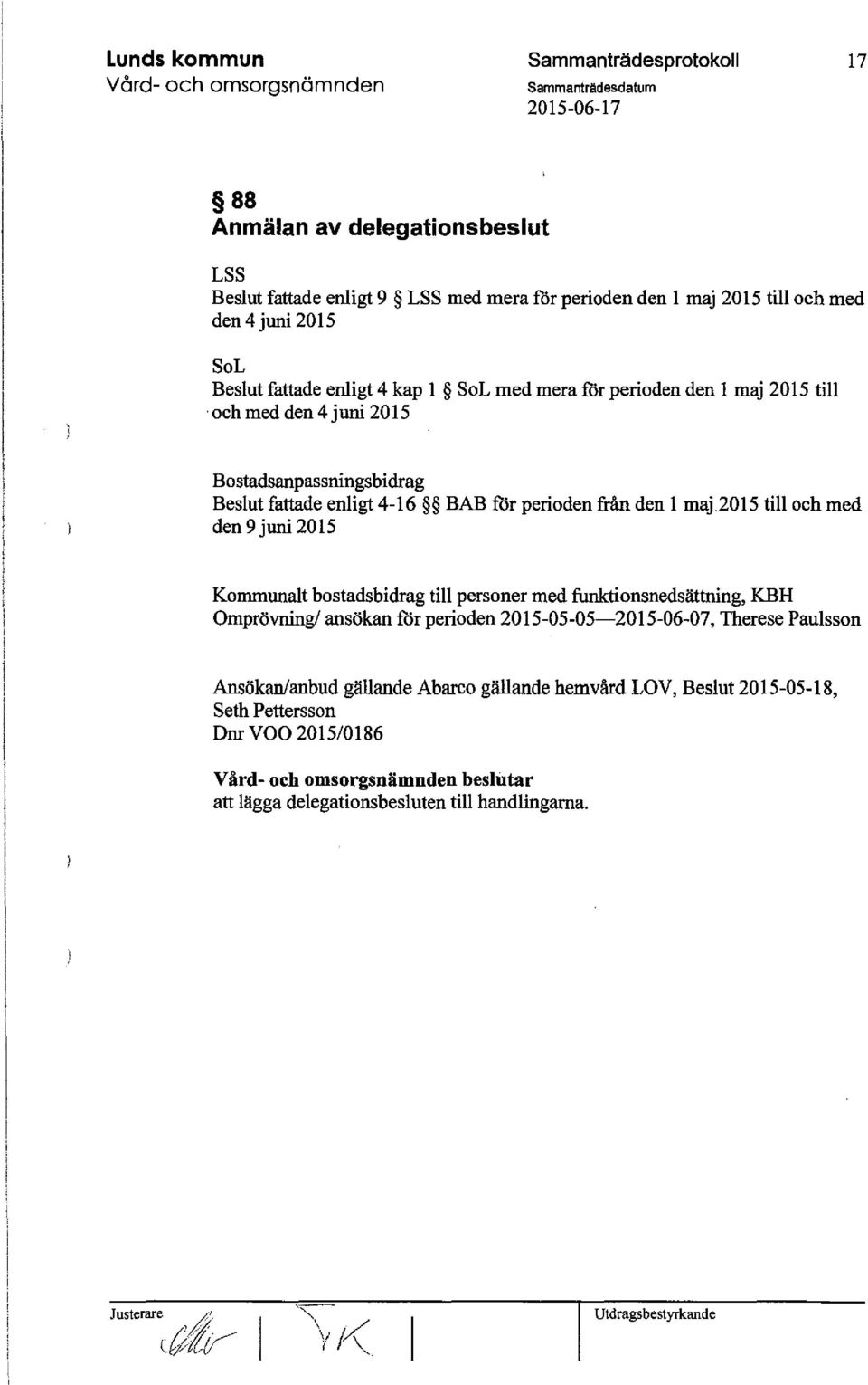 och med den 9 juni 2015 Kornmunalt bostadsbidrag till personer med funktionsnedsättning, KBH Omprövning/ ansökan för perioden 2015-05-05-2015-06-07, Therese