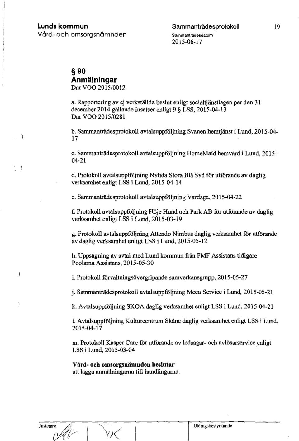 Protokoll avtalsuppföljning Nytida Stora Blå Syd t'ör utförande av daglig verksamhet enligt LSS i Lund, 2015-04-14 e. avtalsuppföljning Vardaga, 2015-04-22 f.