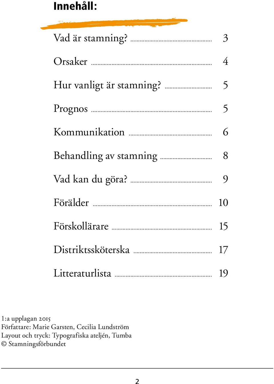 .. 10 Förskollärare... 15 Distriktssköterska... 17 Litteraturlista.