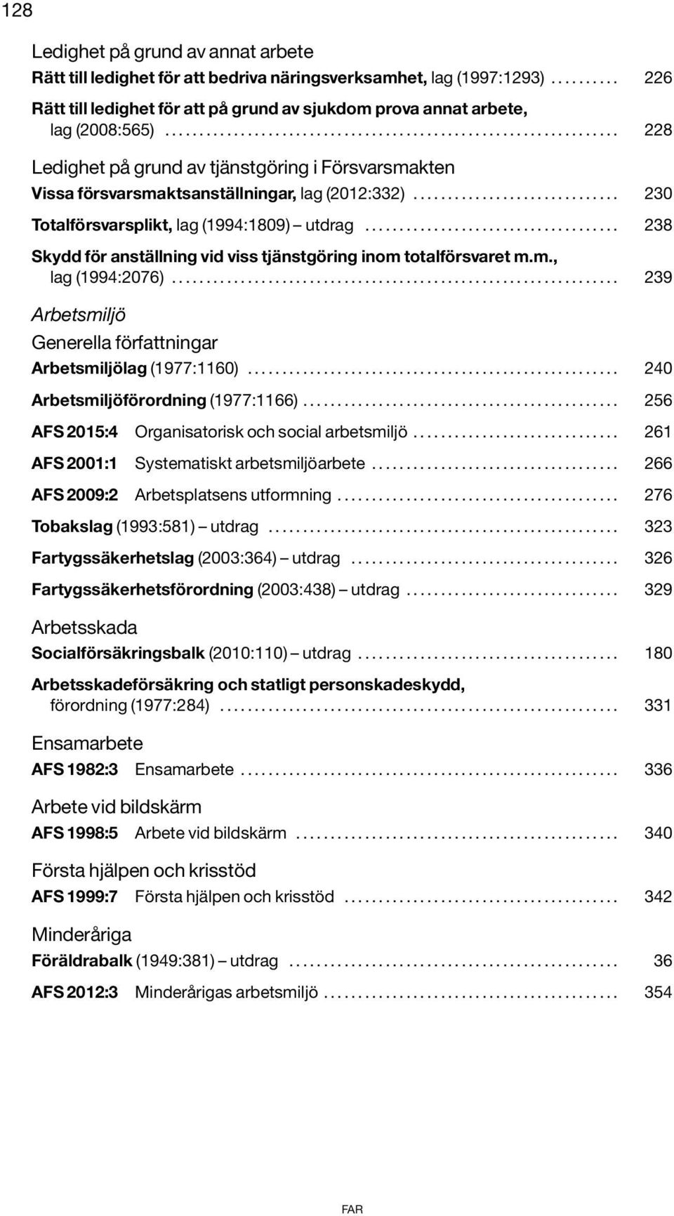 ............................. 230 Totalförsvarsplikt, lag (1994:1809) utdrag..................................... 238 Skydd för anställning vid viss tjänstgöring inom totalförsvaret m.m., lag (1994:2076).