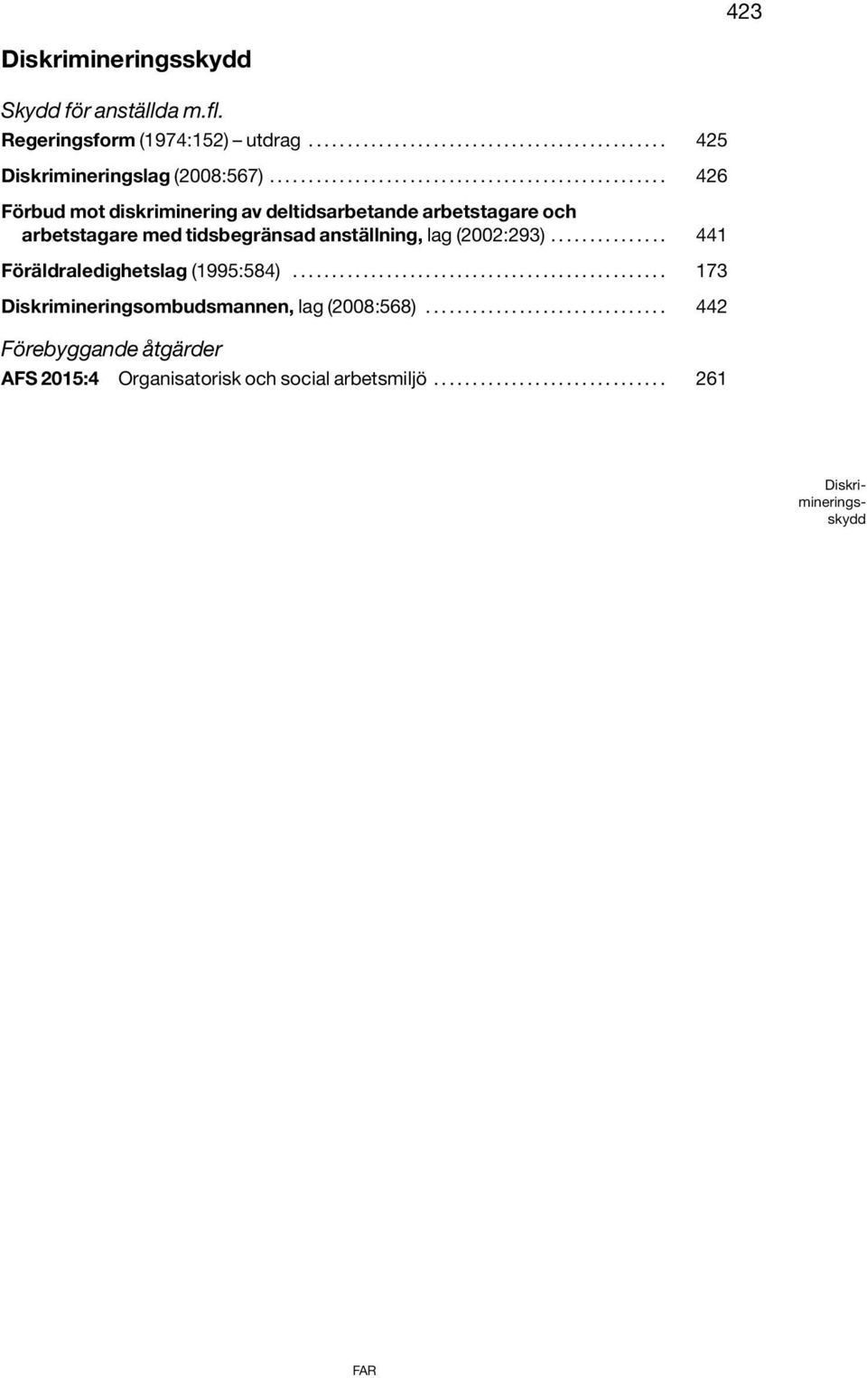 .............. 441 Föräldraledighetslag (1995:584)................................................ 173 Diskrimineringsombudsmannen, lag (2008:568).