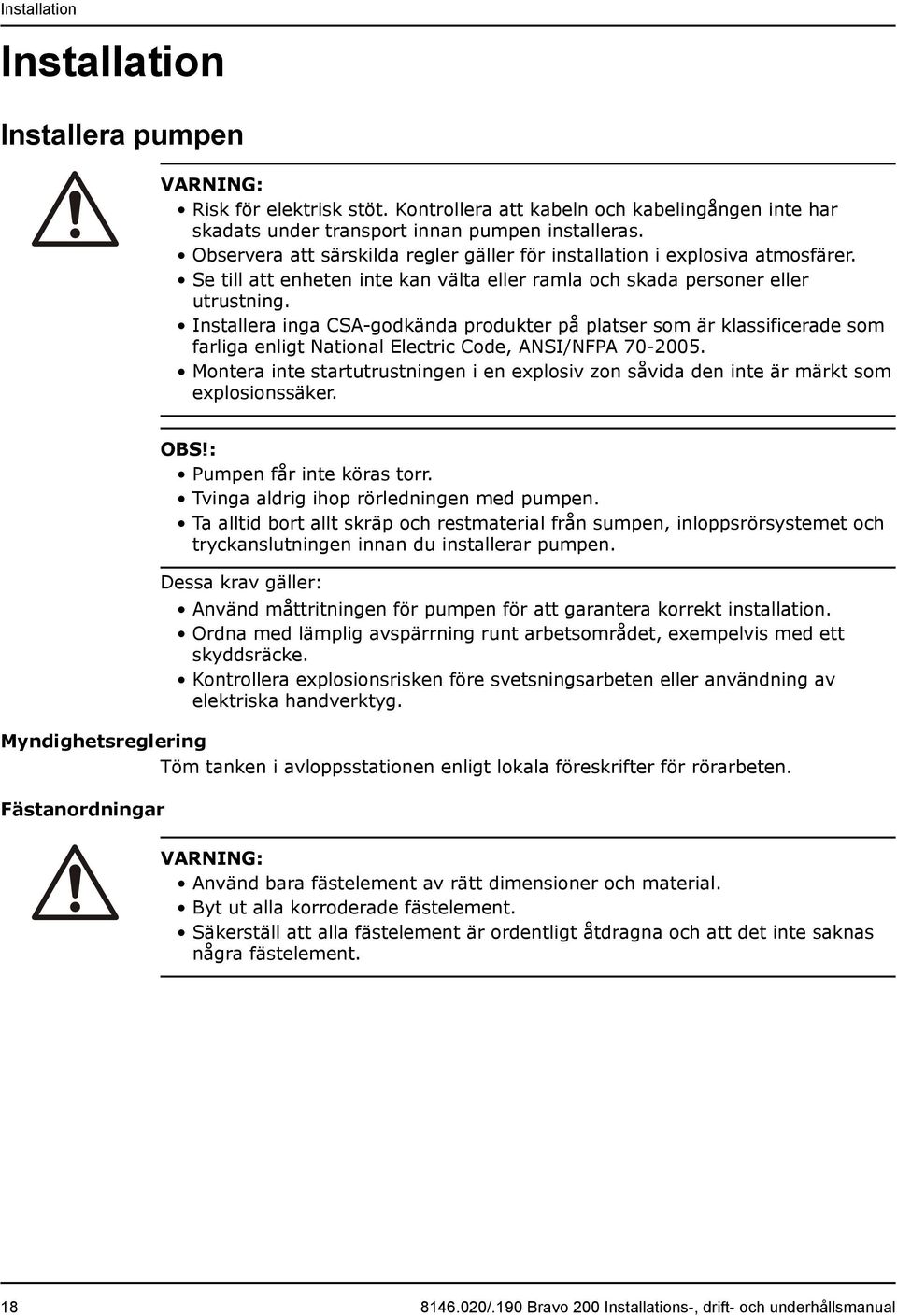 Installera inga CSA-godkända produkter på platser som är klassificerade som farliga enligt National Electric Code, ANSI/NFPA 70-2005.