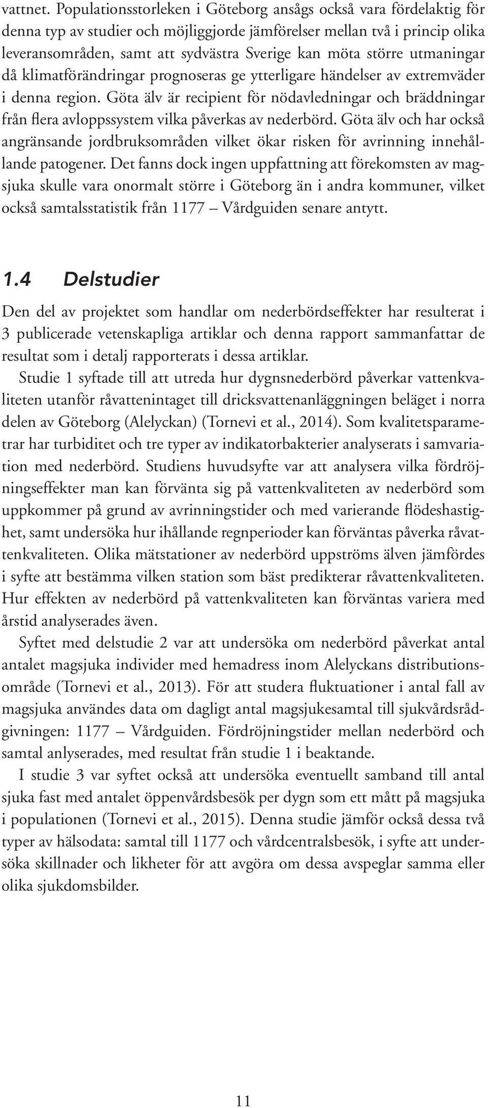 större utmaningar då klimatförändringar prognoseras ge ytterligare händelser av extremväder i denna region.