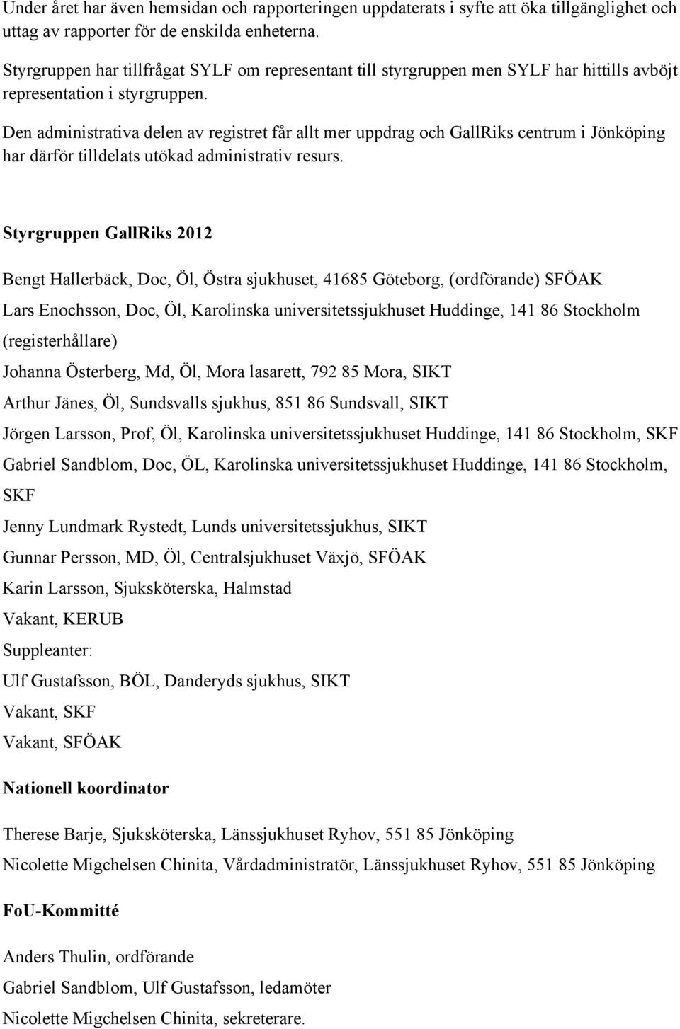Den administrativa delen av registret får allt mer uppdrag och GallRiks centrum i Jönköping har därför tilldelats utökad administrativ resurs.