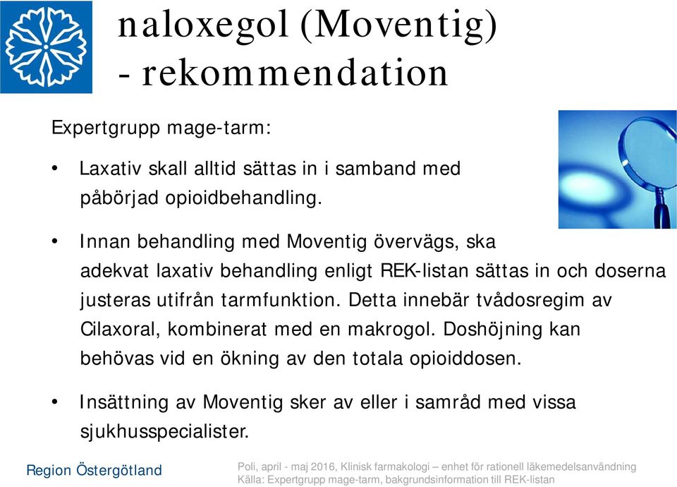 tarmfunktion. Detta innebär tvådosregim av Cilaxoral, kombinerat med en makrogol.