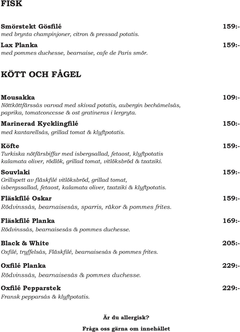Marinerad Kycklingfilé 150:- med kantarellsås, grillad tomat & klyftpotatis.