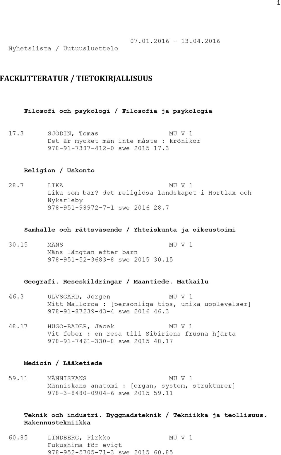 det religiösa landskapet i Hortlax och Nykarleby 978-951-98972-7-1 swe 2016 28.7 Samhälle och rättsväsende / Yhteiskunta ja oikeustoimi 30.