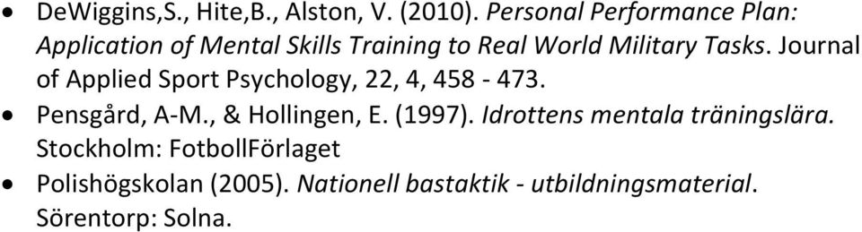 Tasks. Journal of Applied Sport Psychology, 22, 4, 458-473. Pensgård, A-M., & Hollingen, E.