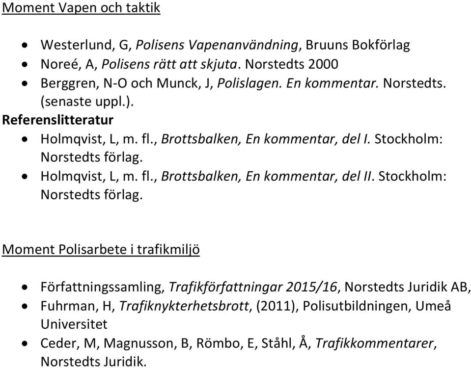 , Brottsbalken, En kommentar, del I. Stockholm: Norstedts förlag.