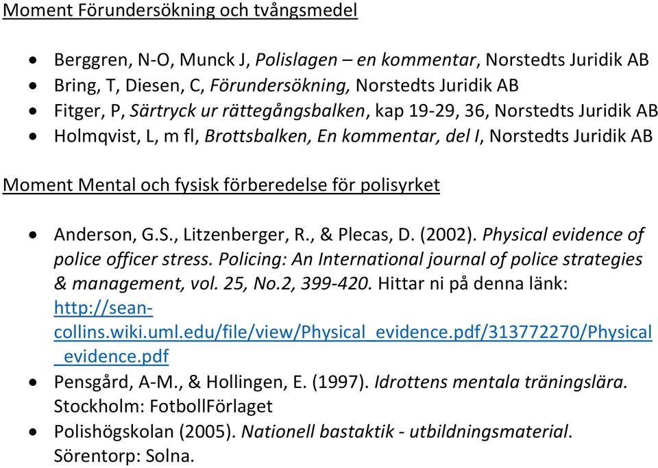 , Litzenberger, R., & Plecas, D. (2002). Physical evidence of police officer stress. Policing: An International journal of police strategies & management, vol. 25, No.2, 399-420.