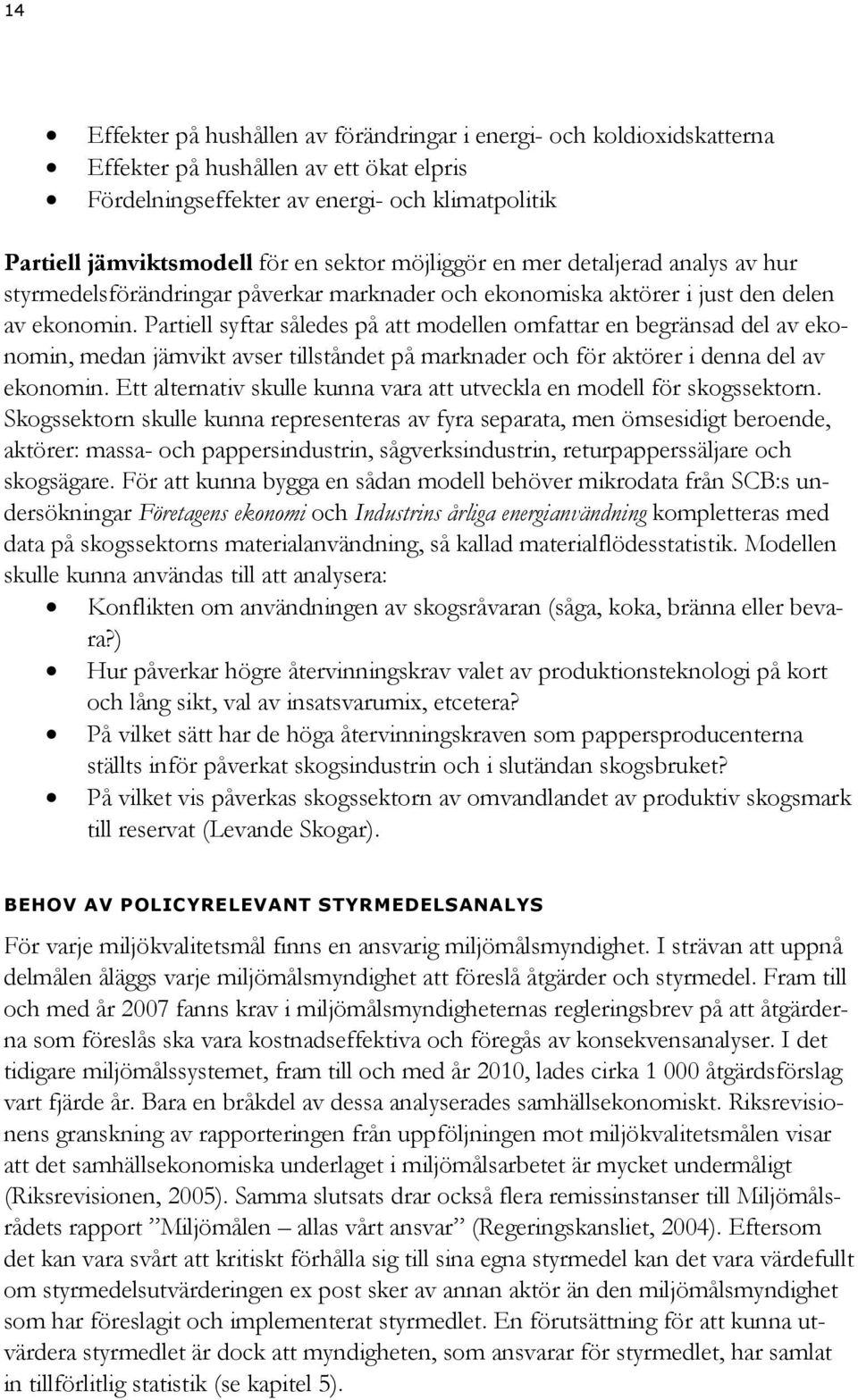 Partiell syftar således på att modellen omfattar en begränsad del av ekonomin, medan jämvikt avser tillståndet på marknader och för aktörer i denna del av ekonomin.