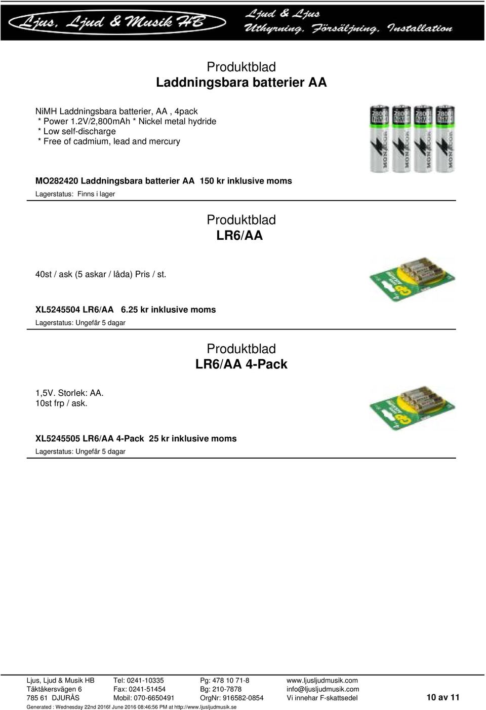 Laddningsbara batterier AA 150 kr inklusive moms LR6/AA 40st / ask (5 askar / låda) Pris / st.