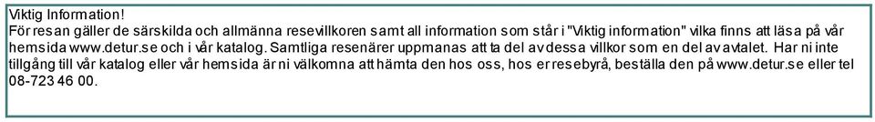 vilka finns att läsa på vår hemsida www.detur.se och i vår katalog.