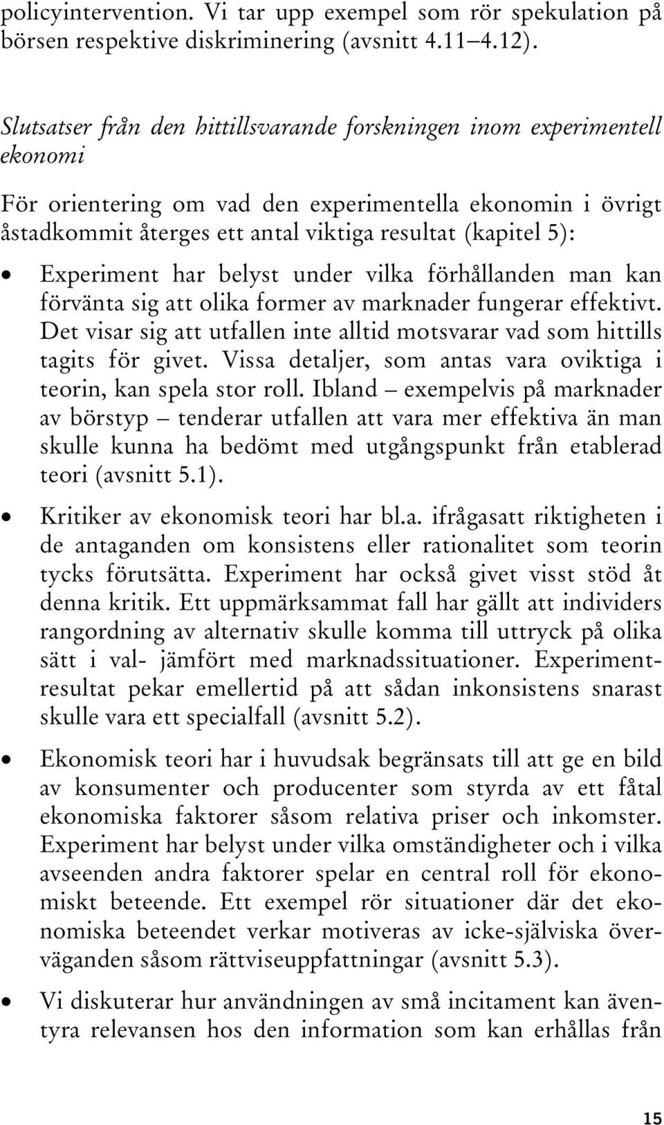 Experiment har belyst under vilka förhållanden man kan förvänta sig att olika former av marknader fungerar effektivt.