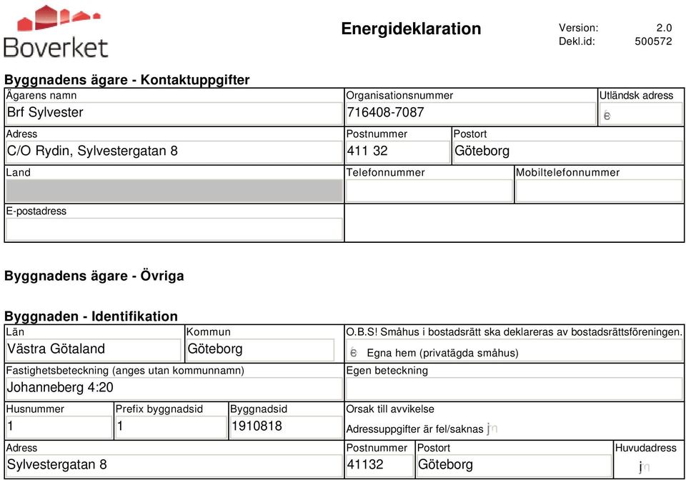 Telefonnummer Mobiltelefonnummer Utländsk adress E-postadress Byggnadens ägare - Övriga Byggnaden - Identifikation Län Västra Götaland Kommun Göteborg Fastighetsbeteckning (anges