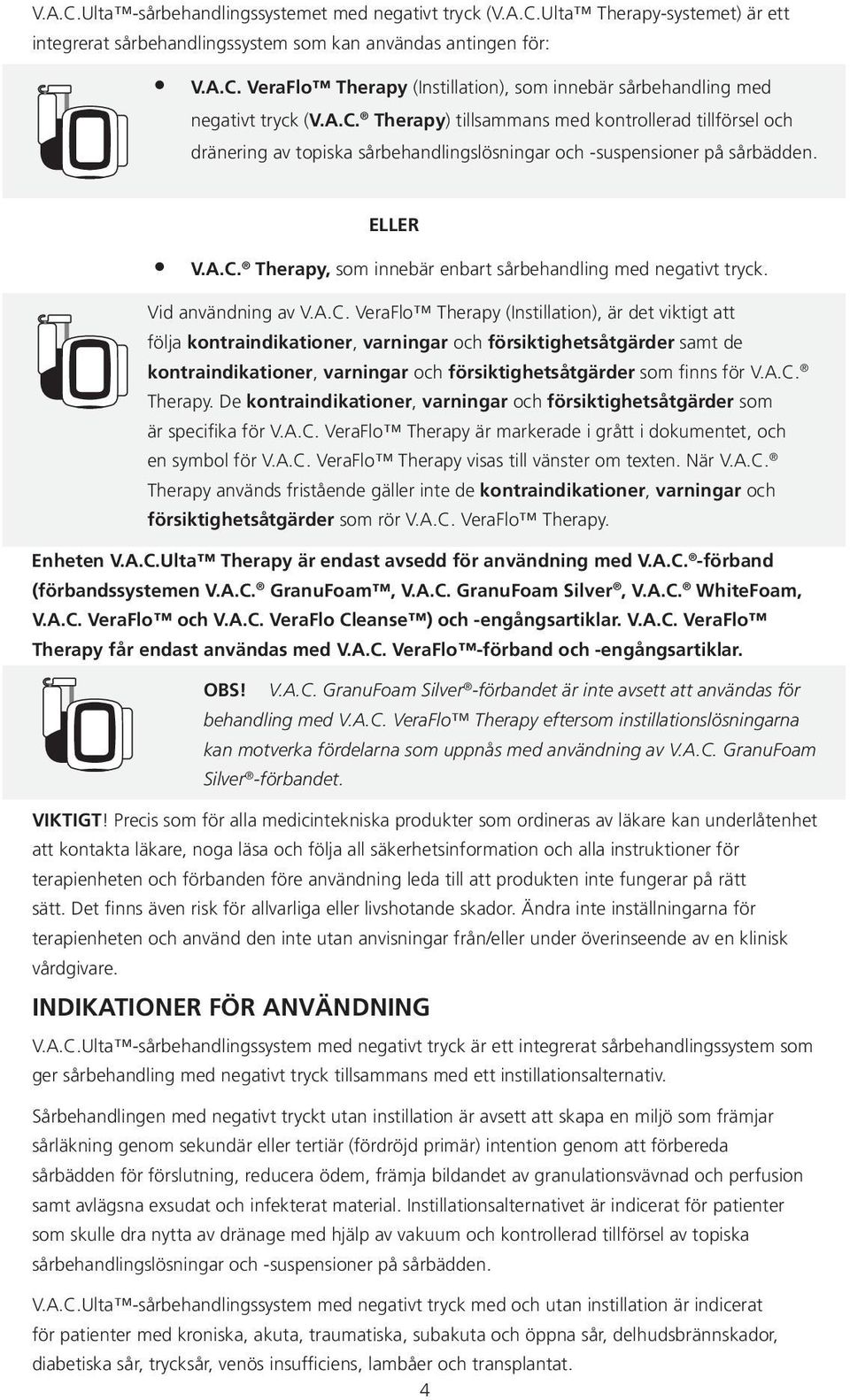 Vid användning av V.A.C.