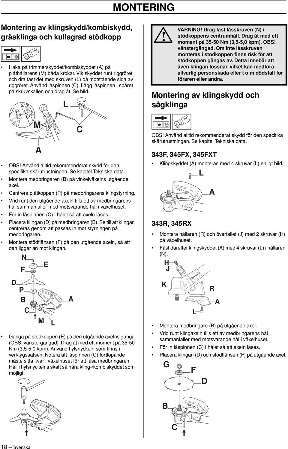 L VARNING Drag fast låsskruven (N) i stödkoppens centrumhåll. Drag åt med ett moment på 35-50 Nm (3,5-5,0 kpm), OBS vänstergängad.