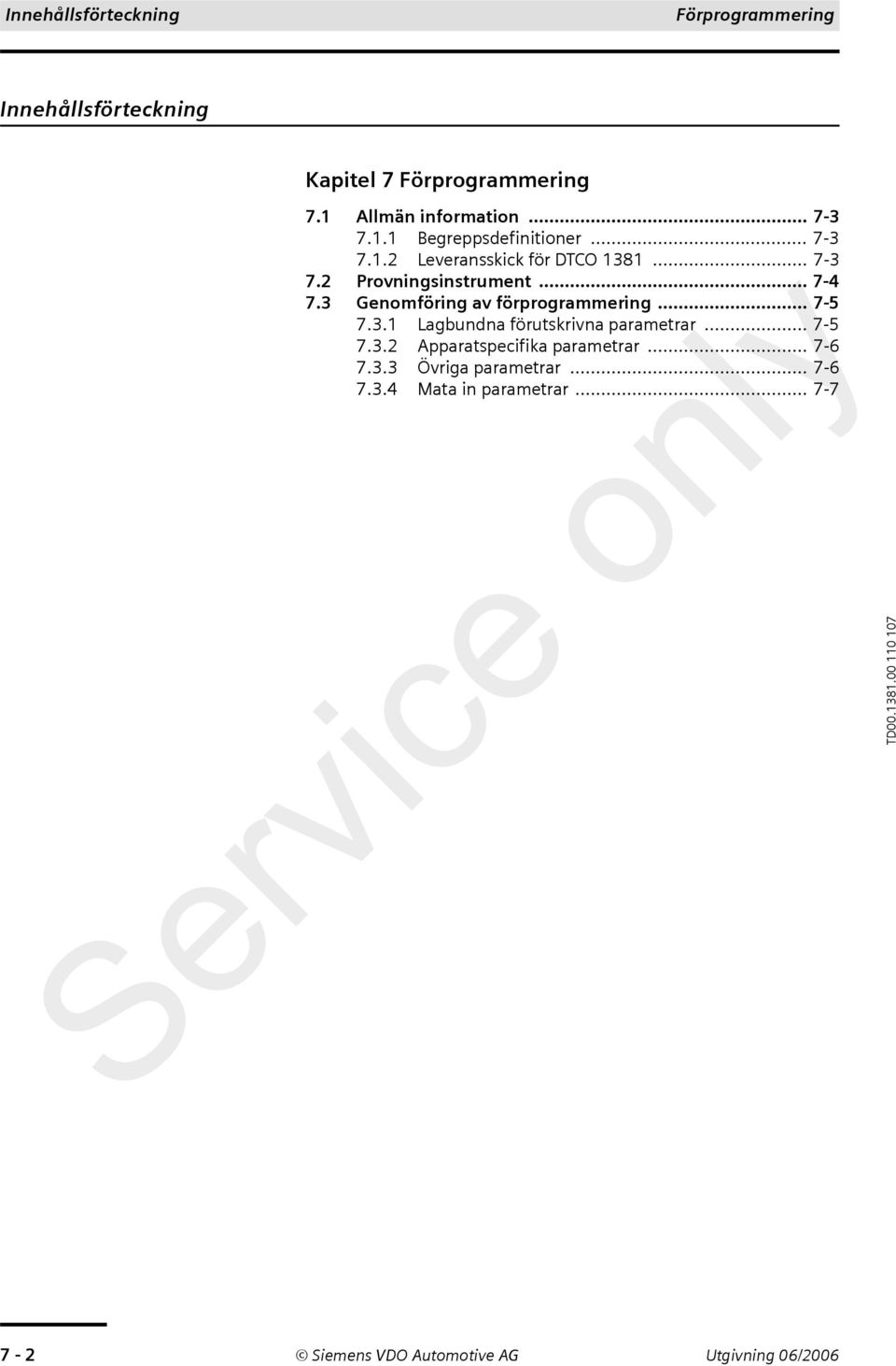 3 Genomföring av förprogrammering... 7-5 7.3.1 Lagbundna förutskrivna parametrar... 7-5 7.3.2 Apparatspecifika parametrar.