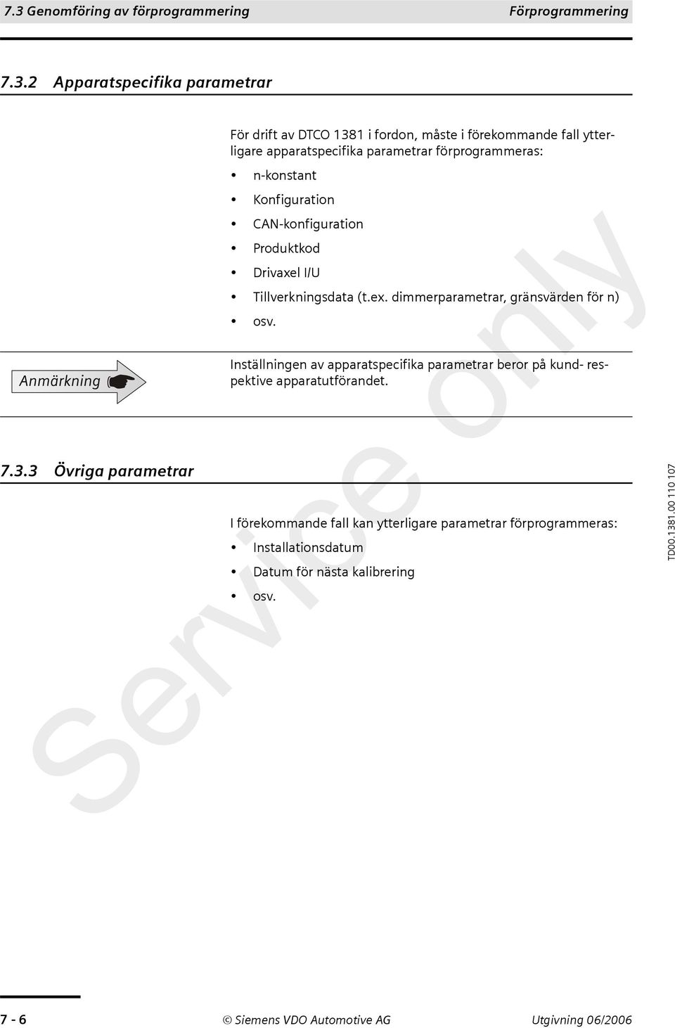 Tillverkningsdata (t.ex. dimmerparametrar, gränsvärden för n) osv.