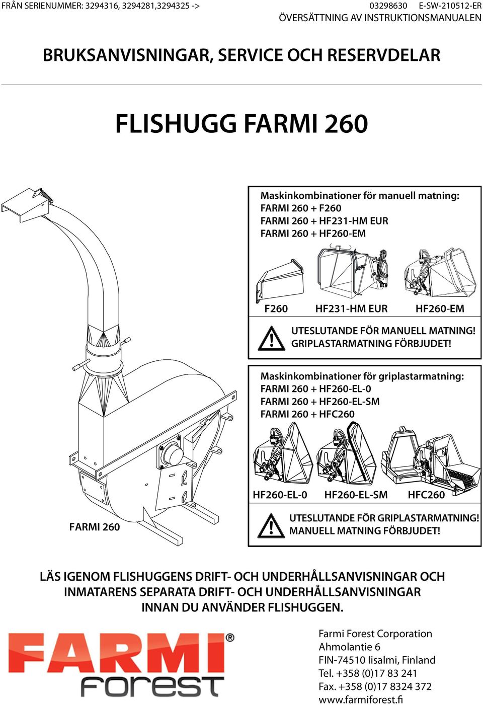 griplastarmatning: FARMI 260 + HF260-EL-0 FARMI 260 + HF260-EL-SM FARMI 260 + HFC260 HF260-EL-0 HF260-EL-SM HFC260 FARMI 260 UTESLUTANDE FÖR GRIPLASTARMATNING MANUELL MATNING FÖRBJUDET LÄS IGENOM