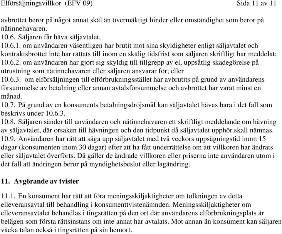 6.2. om användaren har gjort sig skyldig till tillgrepp av el, uppsåtlig skadegörelse på utrustning som nätinnehavaren eller säljaren ansvarar för; eller 10.6.3.