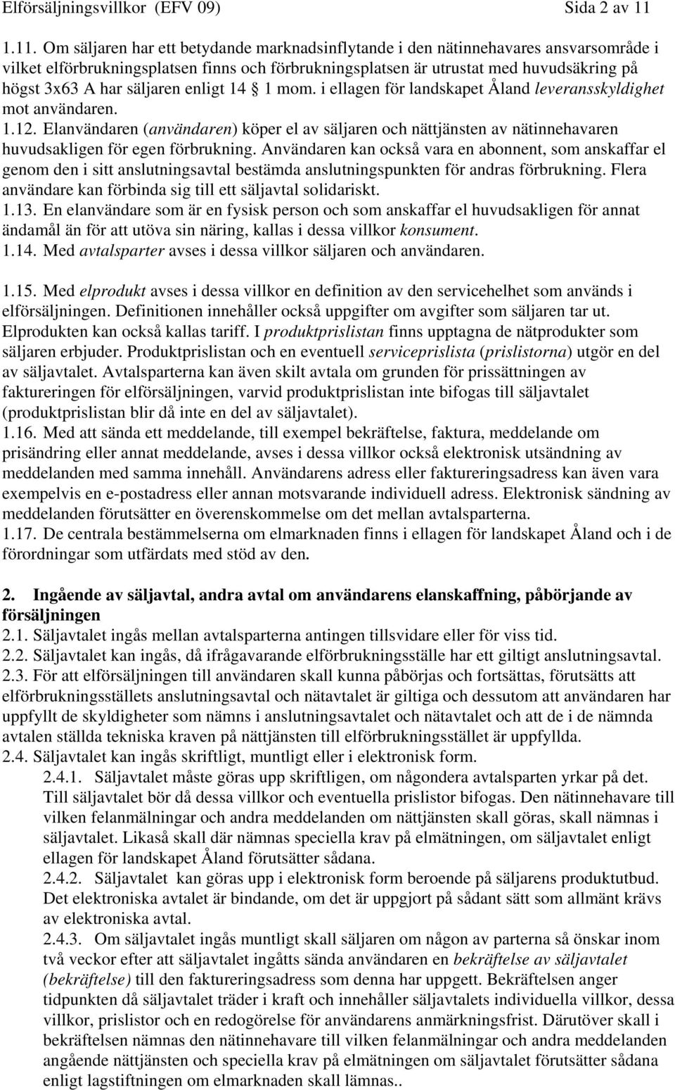 säljaren enligt 14 1 mom. i ellagen för landskapet Åland leveransskyldighet mot användaren. 1.12.