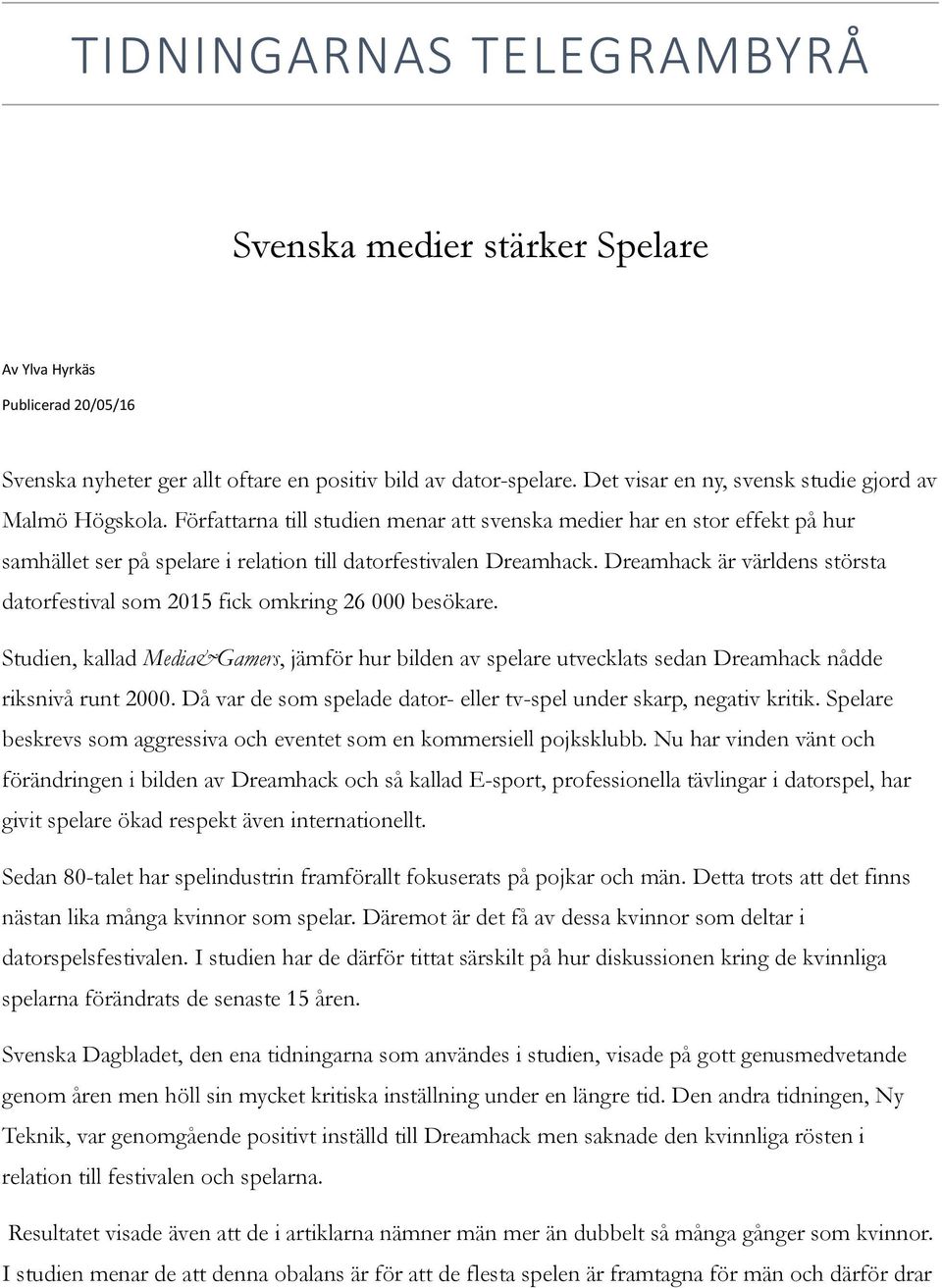 Dreamhack är världens största datorfestival som 2015 fick omkring 26 000 besökare. Studien, kallad Media&Gamers, jämför hur bilden av spelare utvecklats sedan Dreamhack nådde riksnivå runt 2000.