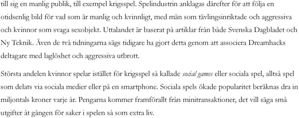 Uttalandet är baserat på artiklar från både Svenska Dagbladet och Ny Teknik.