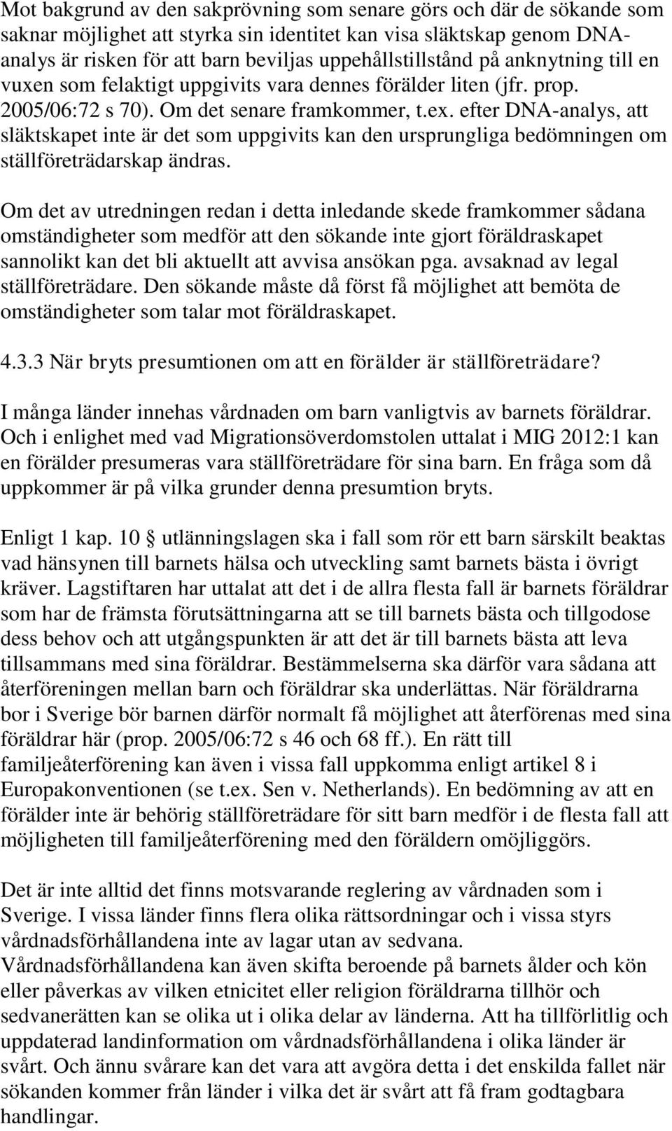 efter DNA-analys, att släktskapet inte är det som uppgivits kan den ursprungliga bedömningen om ställföreträdarskap ändras.