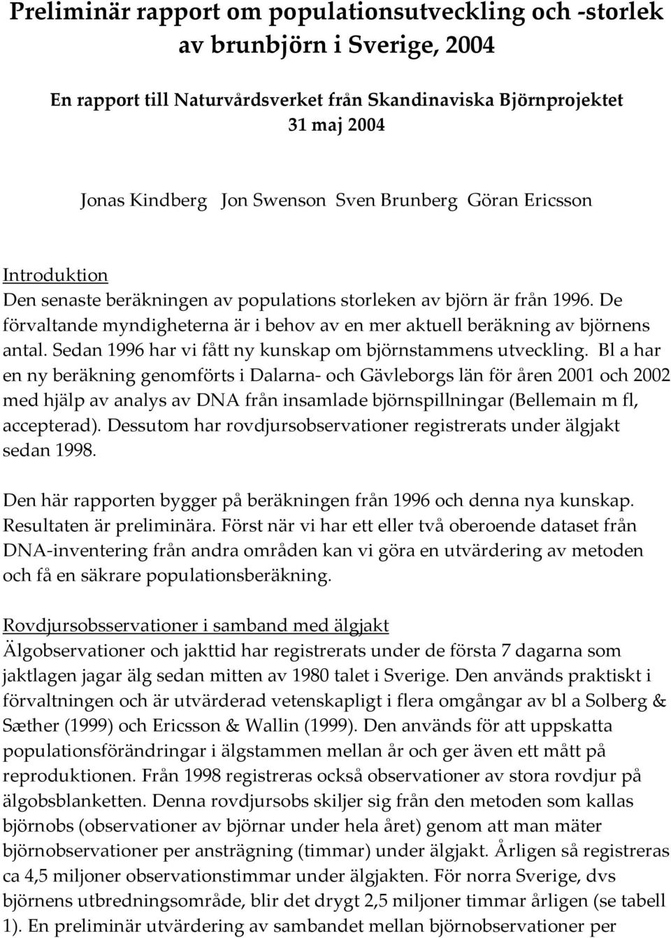 Sedan 1996 har vi fått ny kunskap om björnstammens utveckling.