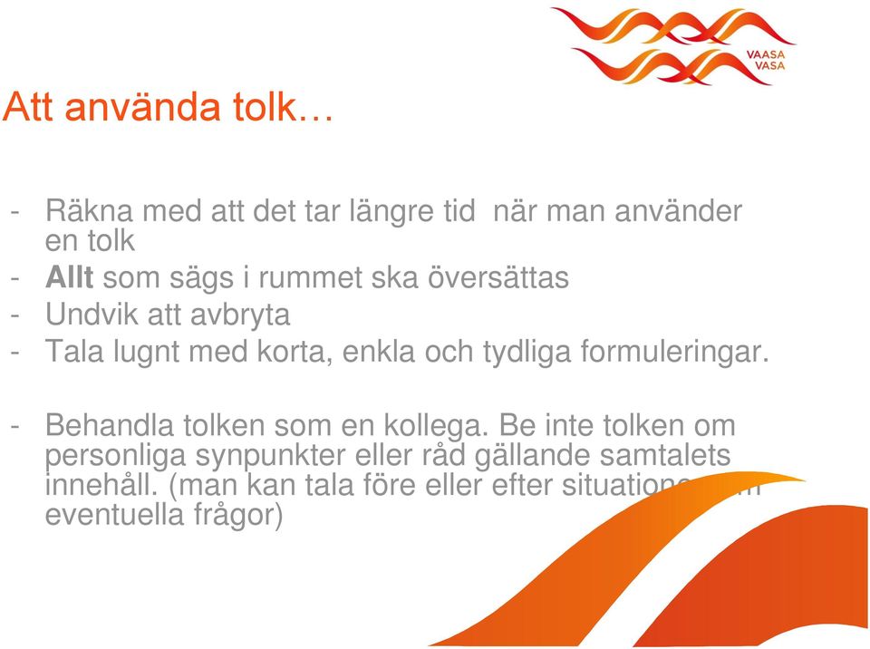 formuleringar. - Behandla tolken som en kollega.