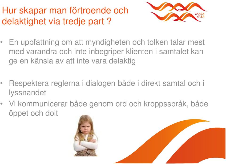 inbegriper klienten i samtalet kan ge en känsla av att inte vara delaktig Respektera