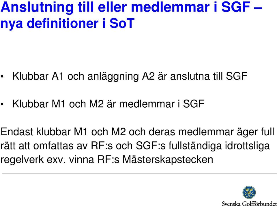 Endast klubbar M1 och M2 och deras medlemmar äger full rätt att omfattas av
