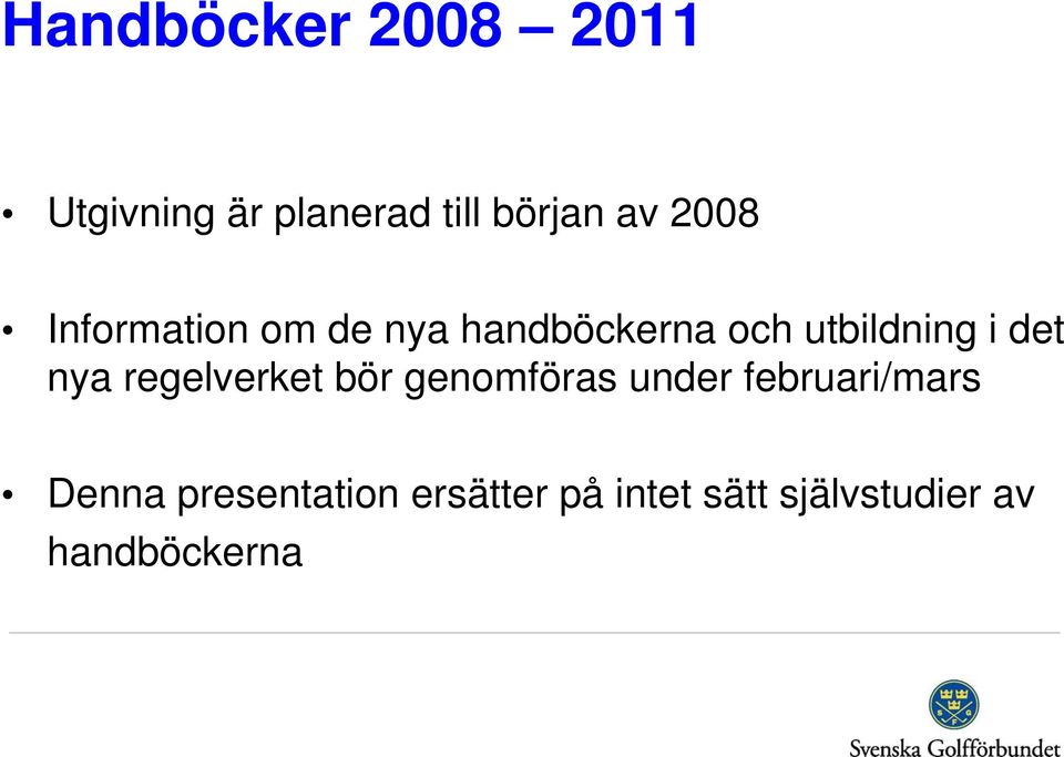 det nya regelverket bör genomföras under februari/mars