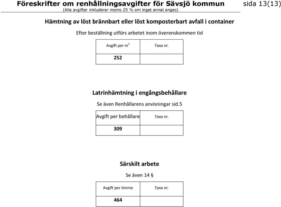överenskommen tid m 3 252 Latrinhämtning i engångsbehållare Se även