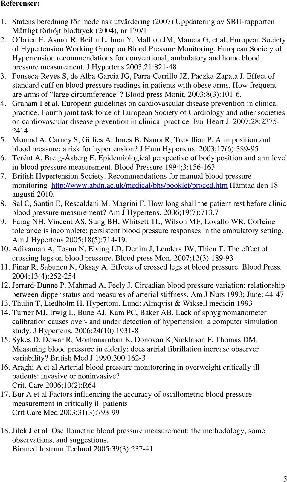 European Society of Hypertension recommendations for conventional, ambulatory and home blood pressure measurement. J Hypertens 2003;21:821-48 3.