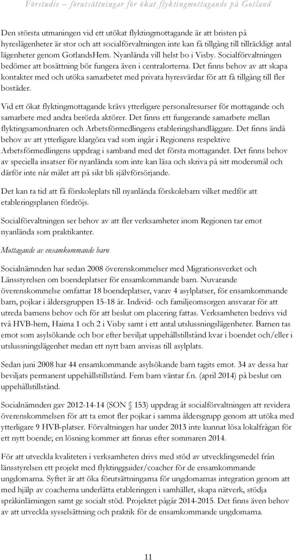 Det finns behov av att skapa kontakter med och utöka samarbetet med privata hyresvärdar för att få tillgång till fler bostäder.