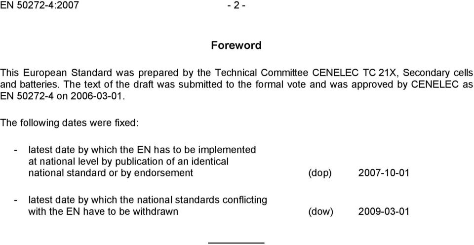 The following dates were fixed: - latest date by which the EN has to be implemented at national level by publication of an identical