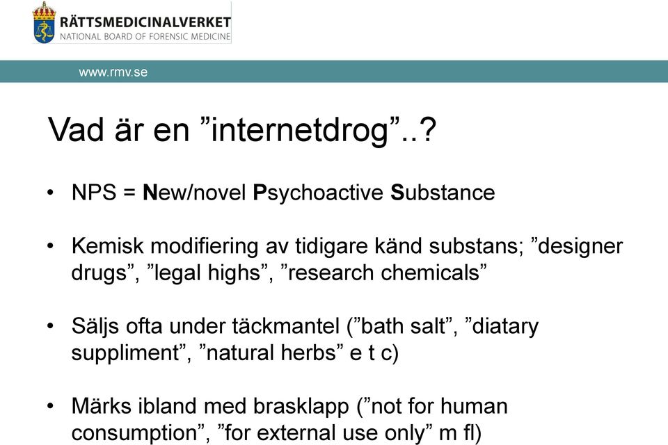 substans; designer drugs, legal highs, research chemicals Säljs ofta under