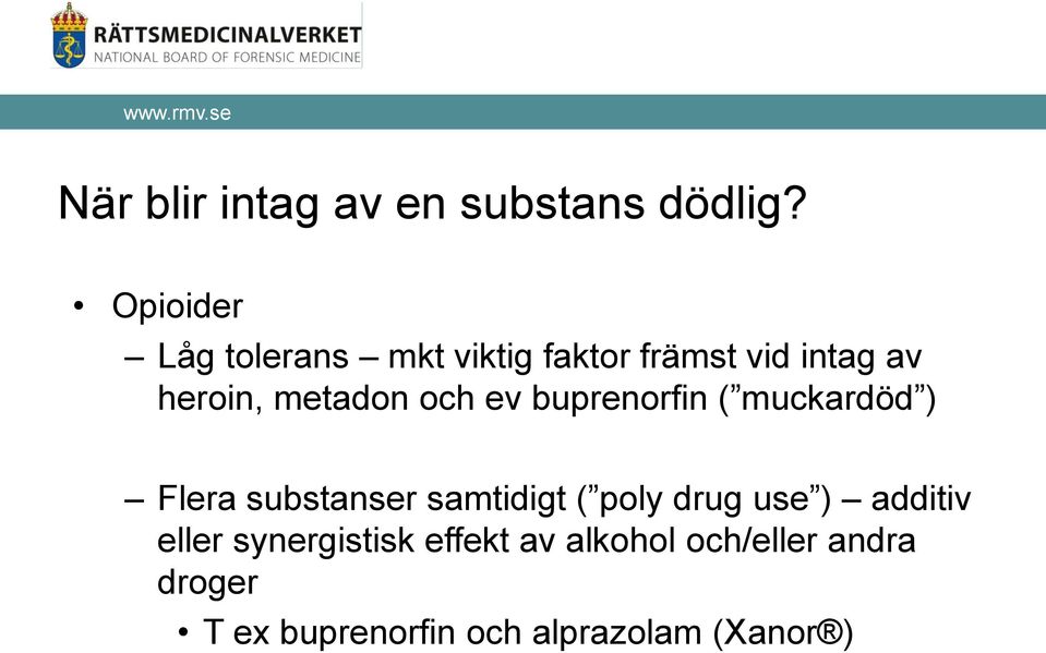 metadon och ev buprenorfin ( muckardöd ) Flera substanser samtidigt ( poly