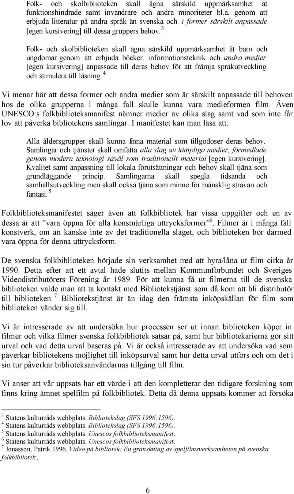 främja språkutveckling och stimulera till läsning.