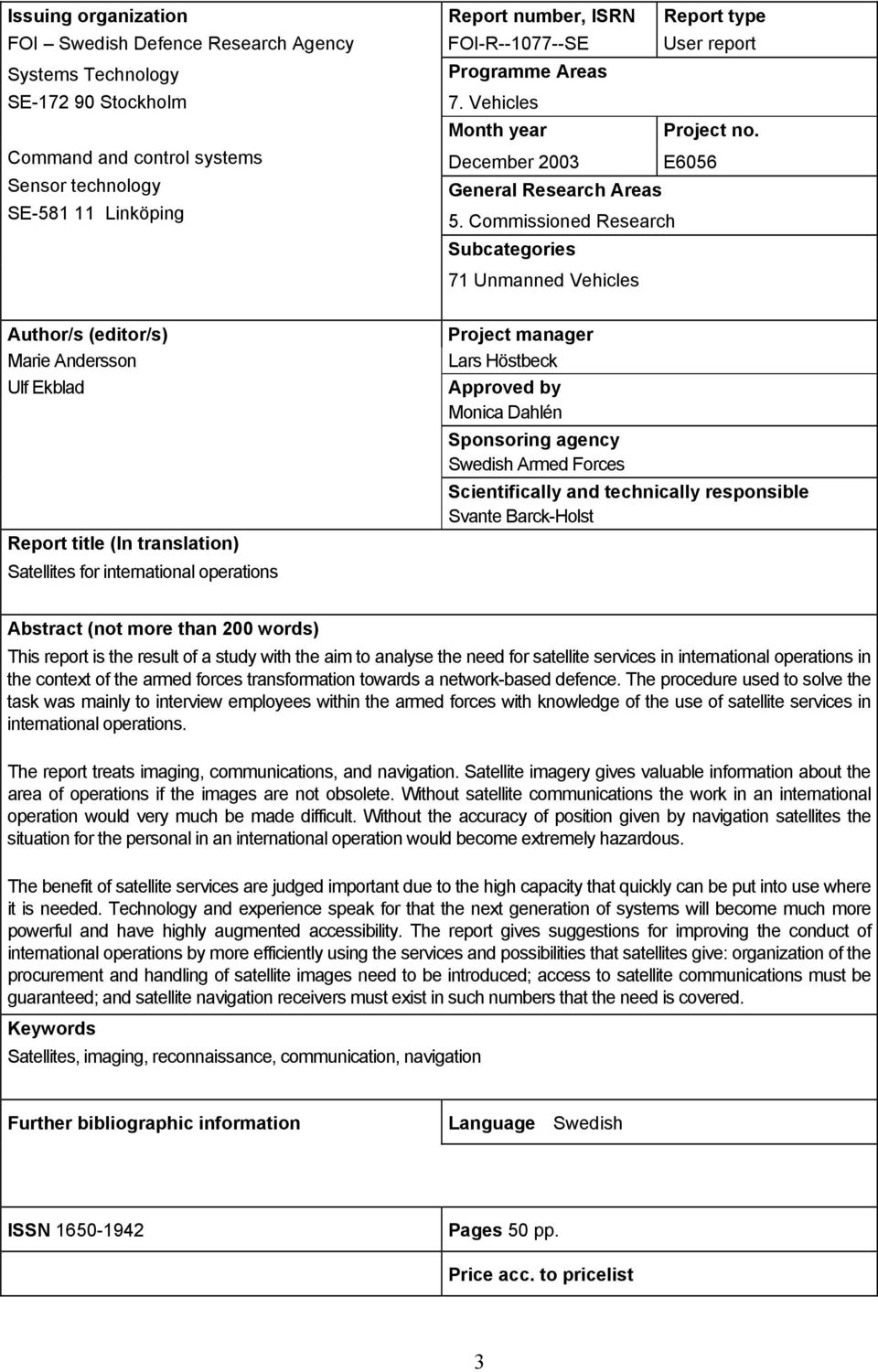 Commissioned Research Subcategories 71 Unmanned Vehicles Author/s (editor/s) Marie Andersson Ulf Ekblad Report title (In translation) Satellites for international operations Project manager Lars