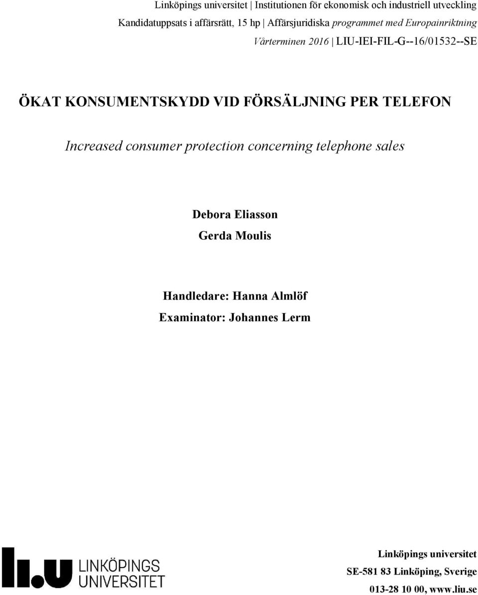 FÖRSÄLJNING PER TELEFON Increased consumer protection concerning telephone sales Debora Eliasson Gerda Moulis