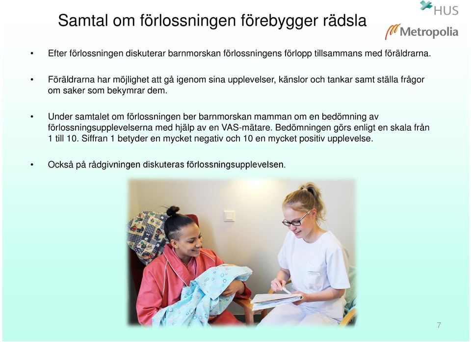 Under samtalet om förlossningen ber barnmorskan mamman om en bedömning av förlossningsupplevelserna med hjälp av en VAS-mätare.