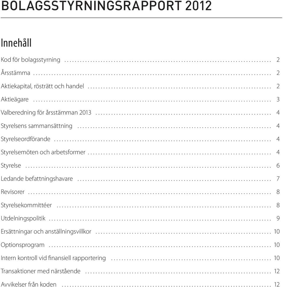 .. 4 Styrelsemöten och arbetsformer... 4 Styrelse... 6 Ledande befattningshavare... 7 Revisorer... 8 Styrelsekommittéer... 8 Utdelningspolitik.