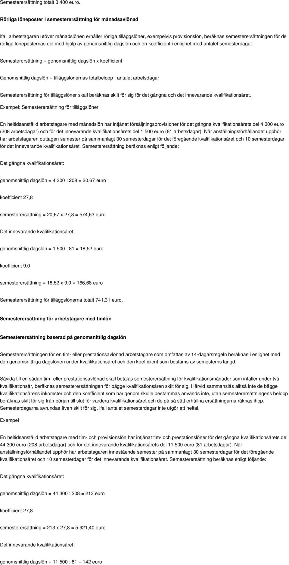 löneposternas del med hjälp av genomsnittlig dagslön och en koefficient i enlighet med antalet semesterdagar.