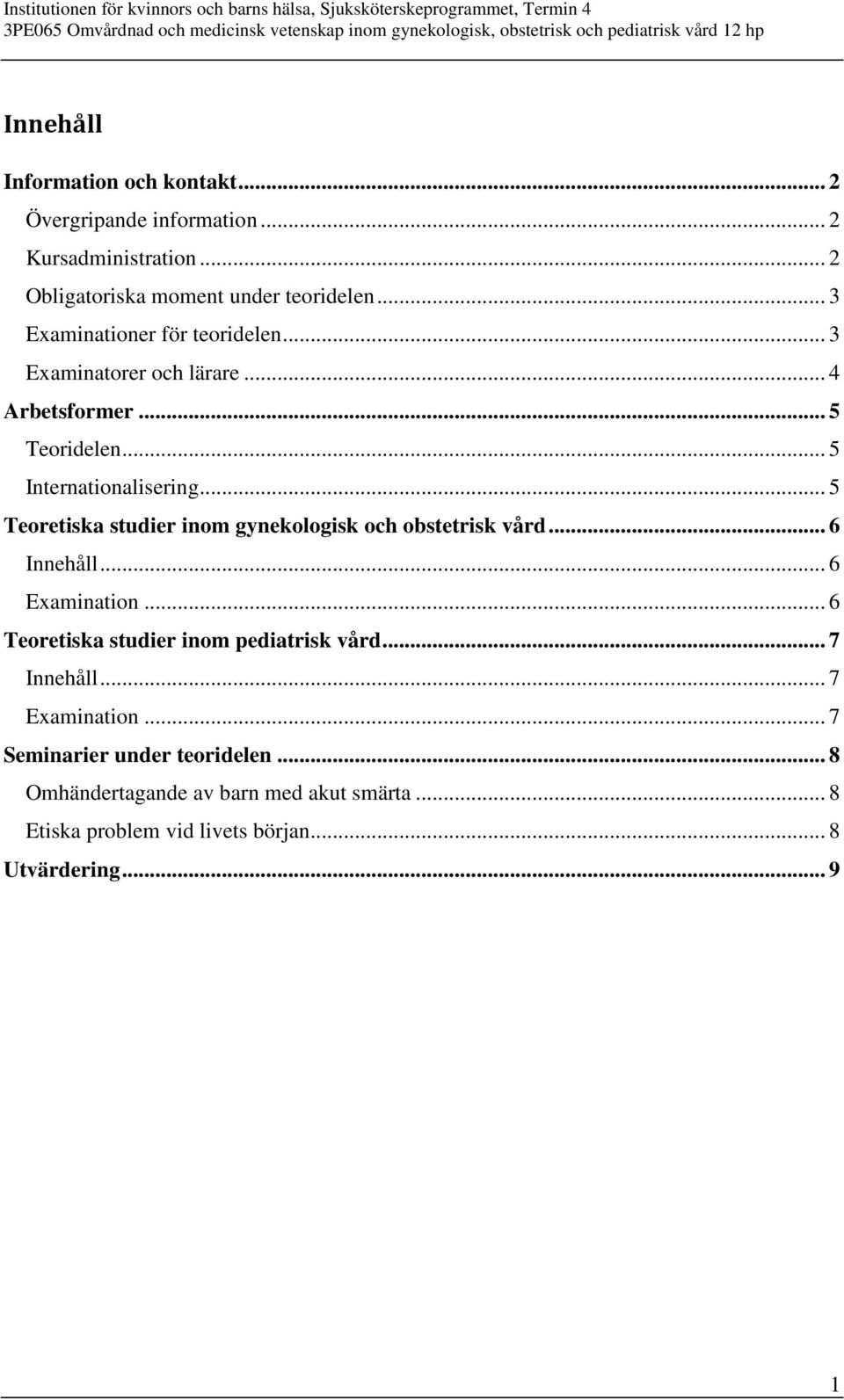 .. 5 Teoretiska studier inom gynekologisk och obstetrisk vård... 6 Innehåll... 6 Examination... 6 Teoretiska studier inom pediatrisk vård.